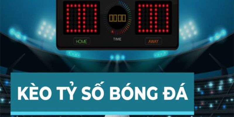 Tips soi kèo tỷ số hiệu quả đến từ chuyên gia