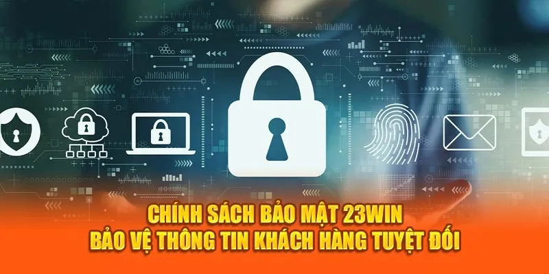 Chính sách bảo mật 23win đảm bảo thành viên cá cược an toàn