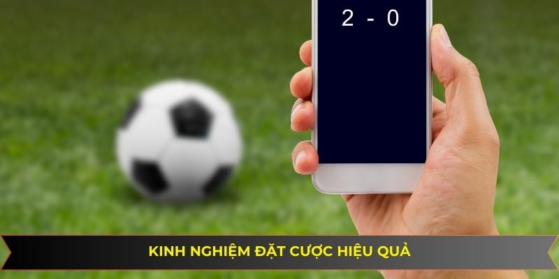 Kinh nghiệm đặt cược hiệu quả