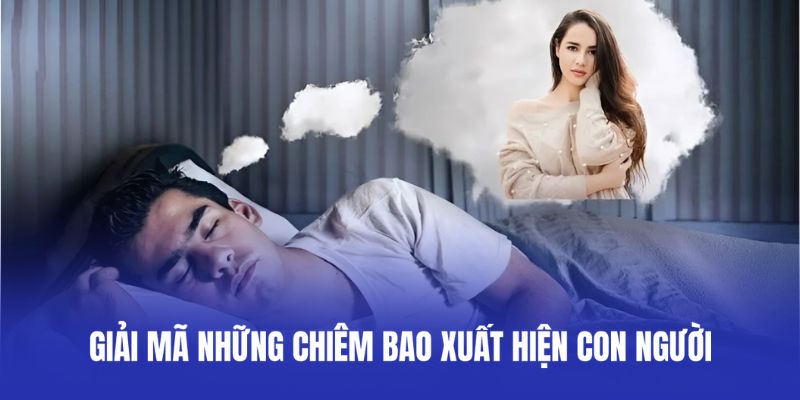 Giải mã những chiêm bao xuất hiện con người