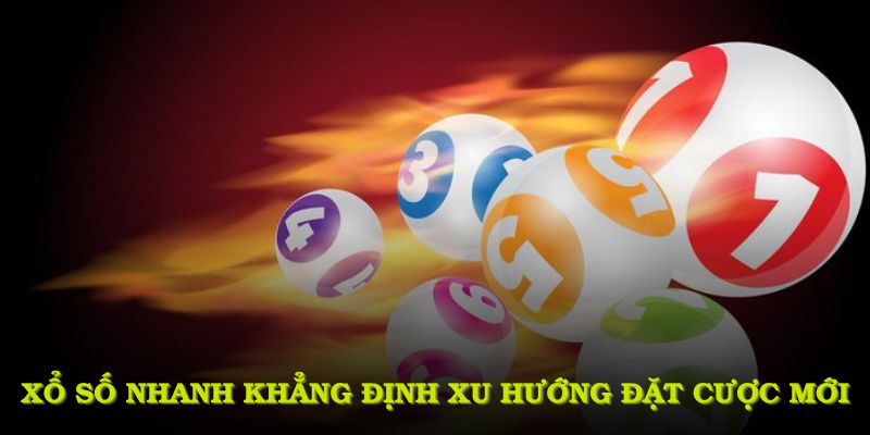 Xổ số nhanh khẳng định xu hướng đặt cược mới, thể hiện sự bùng nổ