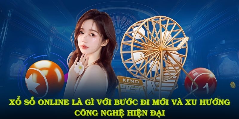 Xổ số online là gì với những bước đi mới và xu hướng công nghệ hiện đại